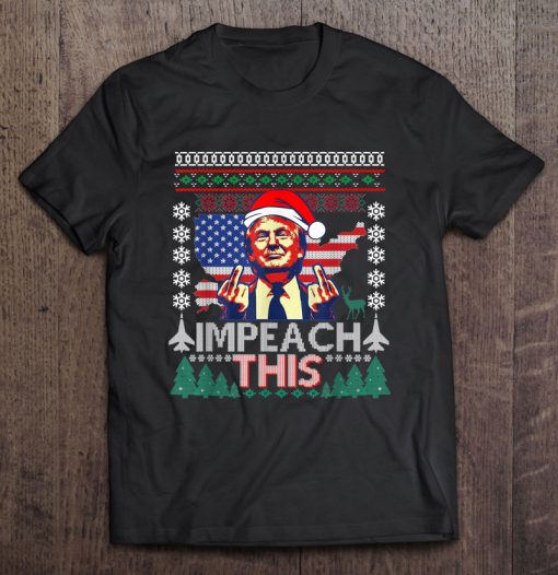 Impeach This Donald Trump Republican Conservative Christmas t shirt Ad