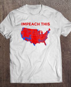 Impeach This President Donald Trump USA Maps t shirt Ad