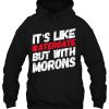 It’s Like Watergate But With Morons hoodie Ad