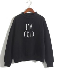 I’m Cold Sweatshirt ad