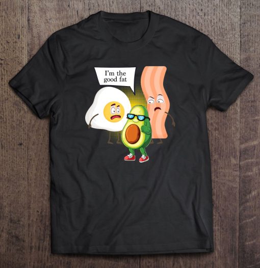 I’m The Good Fat Bacon Egg Avocado t shirt Ad