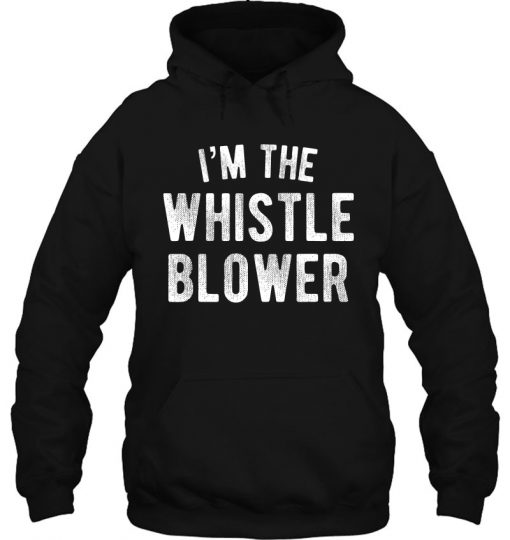 I’m The Whistle Blower hoodie Ad
