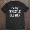 I’m The Whistle Blower tshirtAd