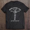 Jesus Loves You But I Don’t Go Fuck Yourself tshirt Ad