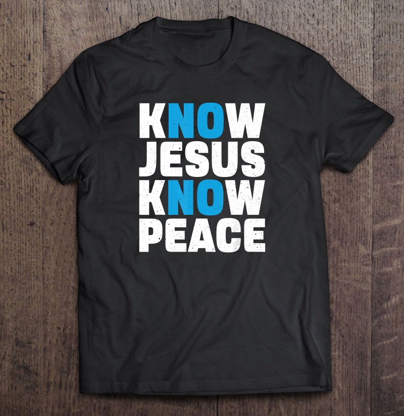 Know Jesus Know Peace T-SHIRT NT - PADSHOPS
