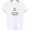 Mr Stark I Don’t Feel So Good T-Shirt Ad