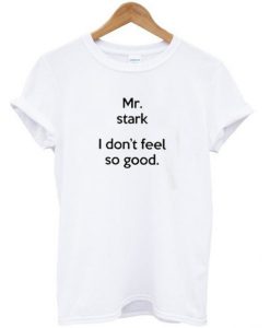 Mr Stark I Don’t Feel So Good T-Shirt Ad