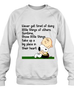 Never Get Tired Of Doing Little Things Of Others sweatshirt Ad