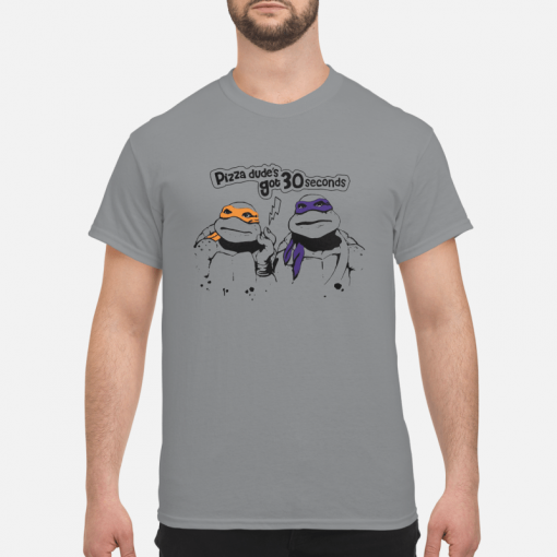 Ninja Turtles pizza dude got 30seconds t shirt Ad