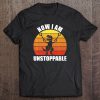 Now I Am Unstoppable Funny T-Rex Vintage Version T-SHIRT NT
