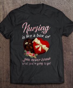 Nursing Is Like A Box Of You Never Know t shirt Ad