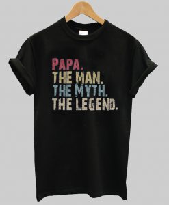 PAPA The Man The Myth The Legend T-Shirt Ad