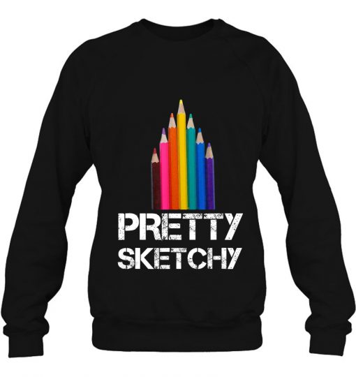 Pretty Sketchy Artist Teacher sweatshirt Ad