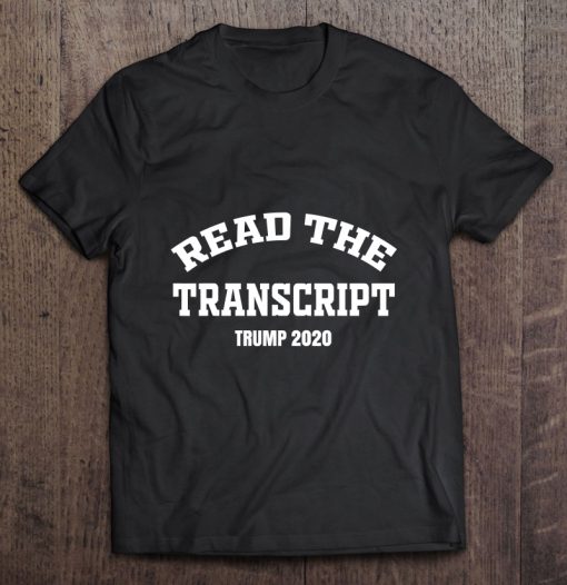 Read The Transcript Trump 2020 t shirt Ad