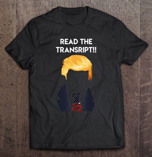 Read The Transcript Trump t shirt Ad