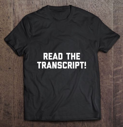 Read The Transcript tshirt Ad