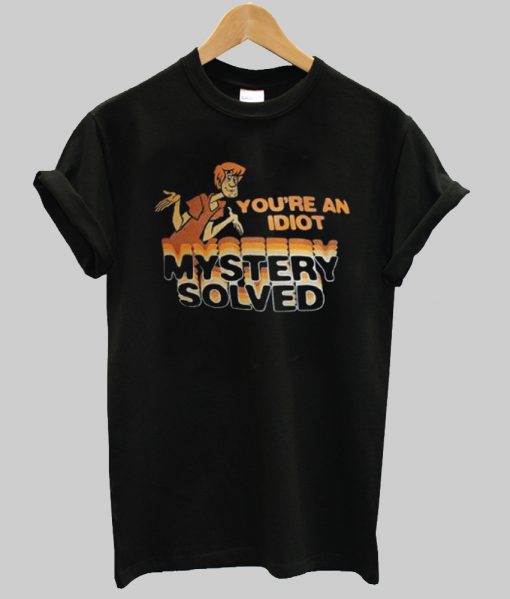 Scooby Doo You’re An Idiot Mystery Solved T-Shirt Ad