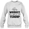 She Is Whiskey In A Teacup sweatshirt Ad