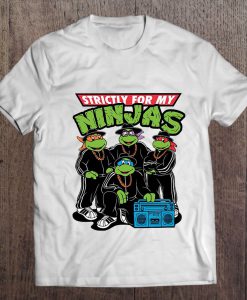Strictly For My Ninjas – Ninja Turtles t shirt Ad