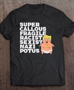 Super Callous Fragile Racist Sexist t shirt Ad