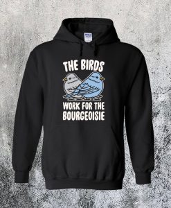 The Birds Work For The Bourgeoisie Hoodie Ad