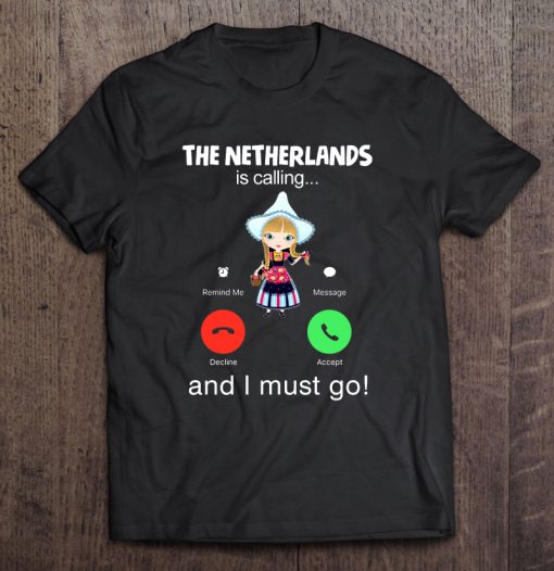 The Netherlands Is Calling And I Must Go T-SHIRT NT