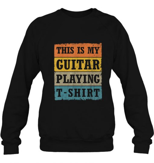 This Is My Guitar Playing T-Shirt sweatshirt Ad