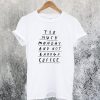 Too Much Monday and Not Enough Coffee T-Shirt Ad