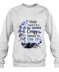 Tough Enough To Be A dog groomer sweatshirt Ad