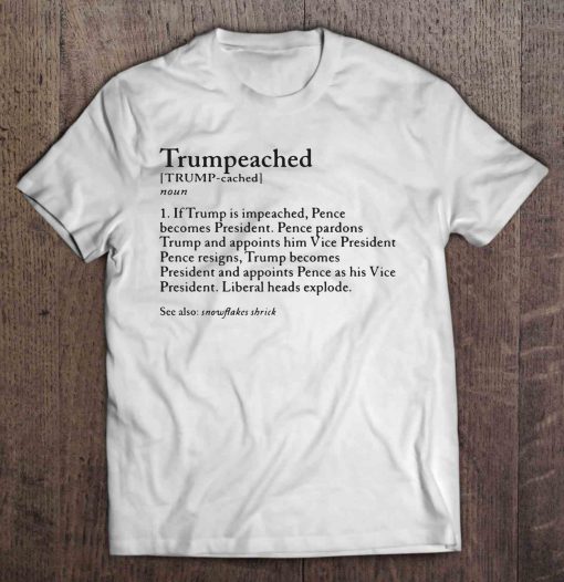 Trumpeached If Trump Is Impeached t shirt Ad
