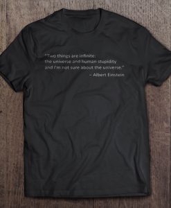 Two Things Are Infinite Of Albert Einstein t shirt Ad