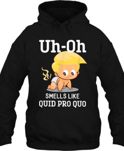 Uh Oh Smells Like Quid Pro Quo Funny Anti Trump hoodie Ad