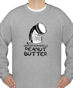 Unfortunately peanut butter sweatshirt Ad