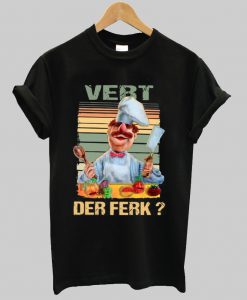 Vert Der Ferk Swedish Chef The Muppet show shirt Ad
