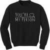 You’re My Person Sweatshirts Ad