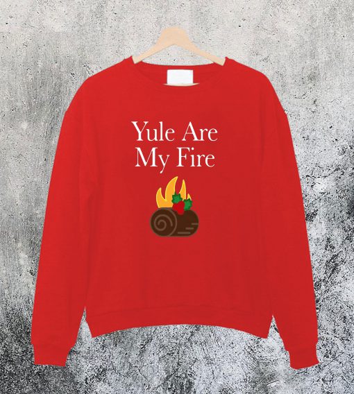 Yule are My Fire Sweatshirt Ad