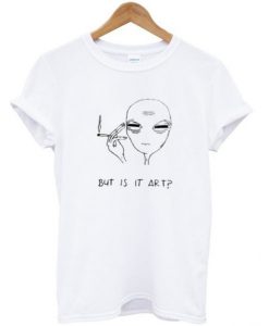 but is it art smoking alien t shirt Ad