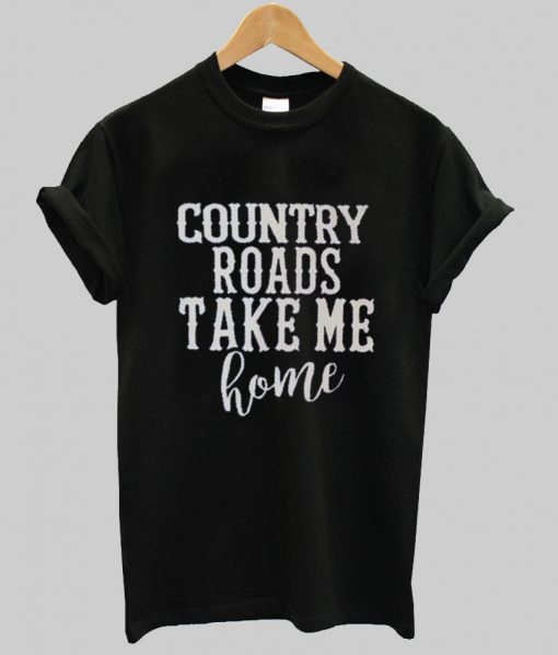 country roads take me home t shirt Ad