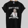 don't mess with me t shirt Ad