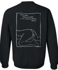 greetings from a failure to all the successful people back sweatshirt Ad