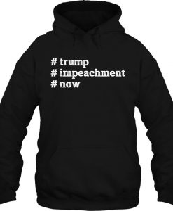 trump impeachment Now Patriotism USA President hoodie Ad