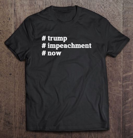 trump impeachment Now Patriotism USA President t shirt Ad