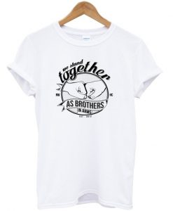 we stand together as brother in arms t-shirt Ad