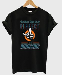 you don’t have to be perfect t-shirt Ad