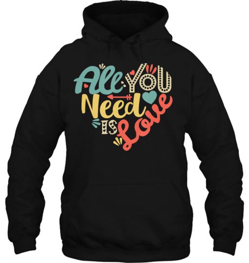 All You Need Is Love Valentine’s Day hoodie Ad
