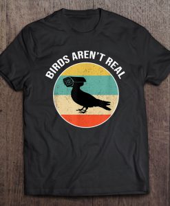 Birds Aren’t Real t shirt Ad