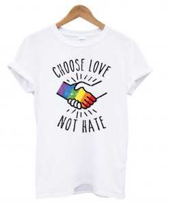 Choose Love not hate T shirt Ad