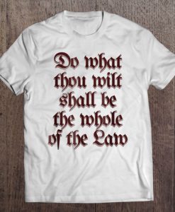 Do What Thou Wilt Shall Be The Whole Of The Law t shirt Ad