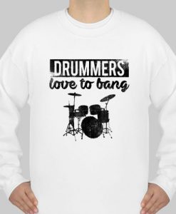 Drummers Love To Bang sweatshirt Ad