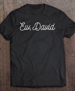 Ew David tshirt Ad